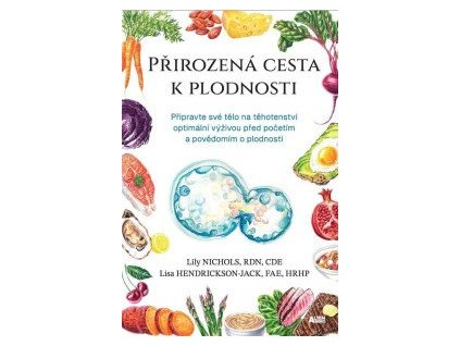 Přirozená cesta k plodnosti - Připravte své tělo na těhotenství optimální výživou před početím a povědomím o plodnosti