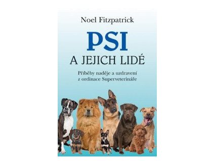 Psi a jejich lidé - Příběhy naděje a uzdravení z ordinace Superveterináře