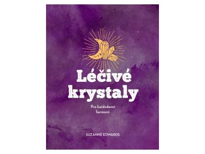 Léčivé krystaly - Pro každodenní harmonii