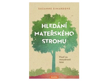 Hledání mateřského stromu - Pouť za moudrostí lesa