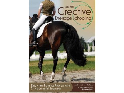 2356 creative dressage schooling enjoy the training process with 55 meaningful exercises julia kohl
