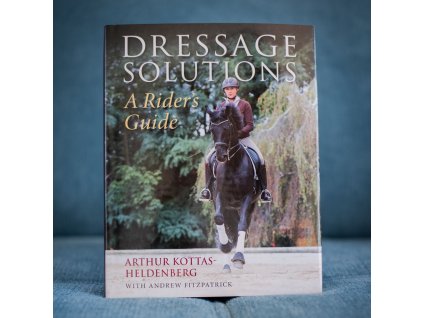 dressage solutions a rider s guide arthur kottas heldenburg with andrew fitzpatrick