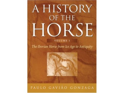 2467 a history of the horse iberian horse from ice age to antiquity paulo gaviao gonzaga