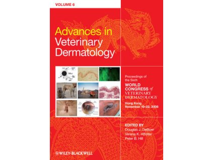 Advances in Veterinary Dermatology, Volume 6 Proceedings of the Sixth World Congress of Veterinary Dermatology Hong Kong November 19 22, 2008