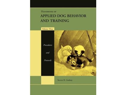 Handbook of Applied Dog Behavior and Training, Volume 3, Procedures and Protocols