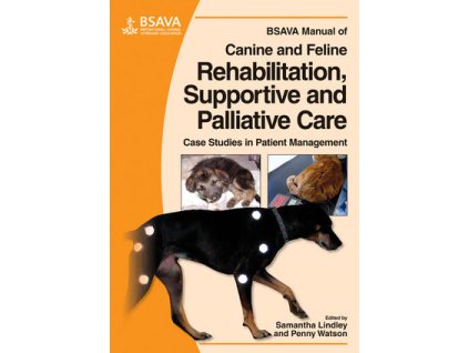 BSAVA Manual of Canine and Feline Rehabilitation, Supportive and Palliative Care Case Studies in Patient Management