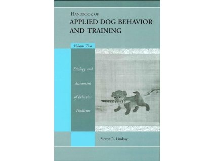 Handbook of Applied Dog Behavior and Training, Volume 2, Etiology and Assessment of Behavior Problems