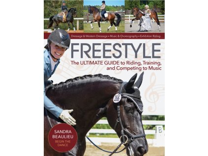 736 freestyle the ultimate guide to riding training and competing to music sandra beaulieu