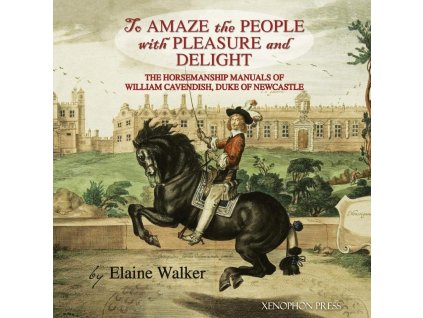 940 to amaze the people with pleasure and delight the horsemanship manuals of william cavendish duke of newcastle elaine walker