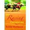 my racing certainties