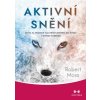 Aktivní snění - Cesta za hranice vlastních omezení do života v divoké svobodě