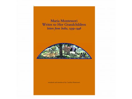 Maria Montessori Writes To Her Grandchildren, Letters From India 1939-1946