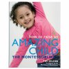 BOOK: HOW TO RAISE AN AMAZING CHILD