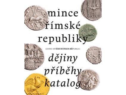 Mince římské republiky. Dějiny – Příběhy – Katalog