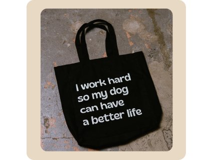 Černá plátěná taška – I work hard so my dog can have a better life