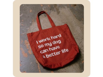 Cihlově červená plátěná taška– I work hard so my dog can have a better life