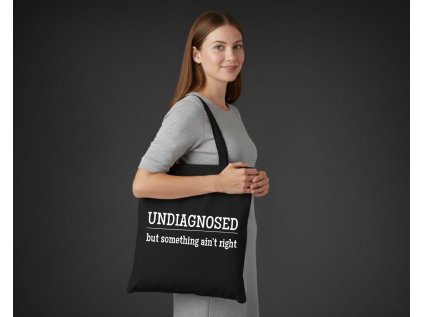 UNDIAGNOSED, but something ain't right- BAVLNENÁ TAŠKA