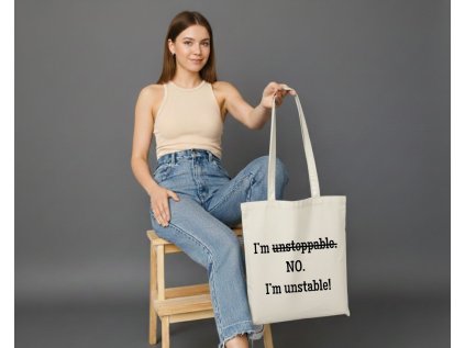 I'm unstoppable. NO. I'm unstable! - BAVLNENÁ TAŠKA