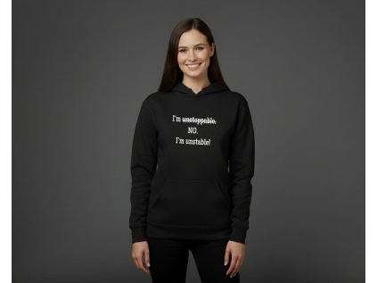 I'm unstoppable. NO. I'm unstable! - DÁMSKA MIKINA