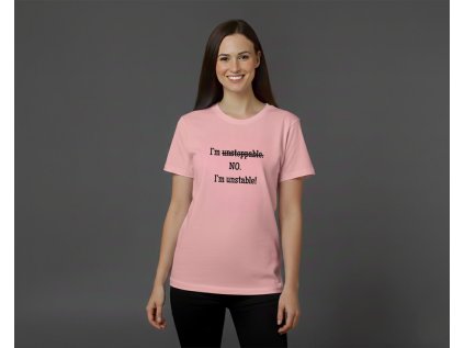 I'm unstoppable. NO. I'm unstable! - DÁMSKE TRIČKO
