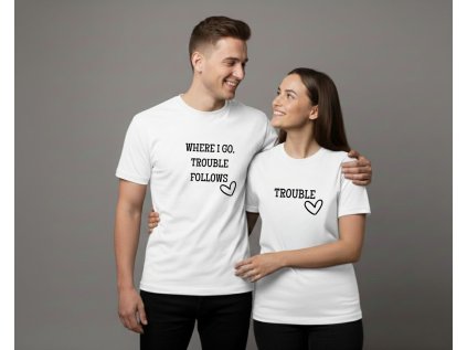 Where I go trouble follows/Trouble - Párové tričko