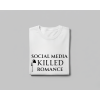 SOCIAL MEDIA KILLED ROMANCE - Tričko