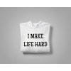 I MAKE LIFE HARD/LIFE - Párová mikina