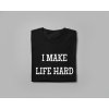 I MAKE LIFE HARD/LIFE - Párové tričko