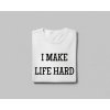I MAKE LIFE HARD/LIFE - Párové tričko