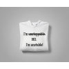 I'm unstoppable. NO. I'm unstable! - PÁNSKA MIKINA