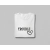 Where I go trouble follows/Trouble - Párové tričko