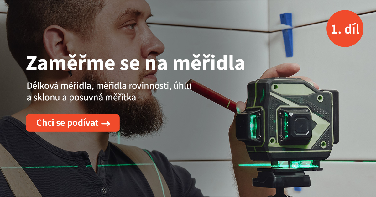 Zaměříme se na měřidla 1. díl: Délková měřidla, měřidla rovinnosti, úhlu a sklonu a posuvná měřítka