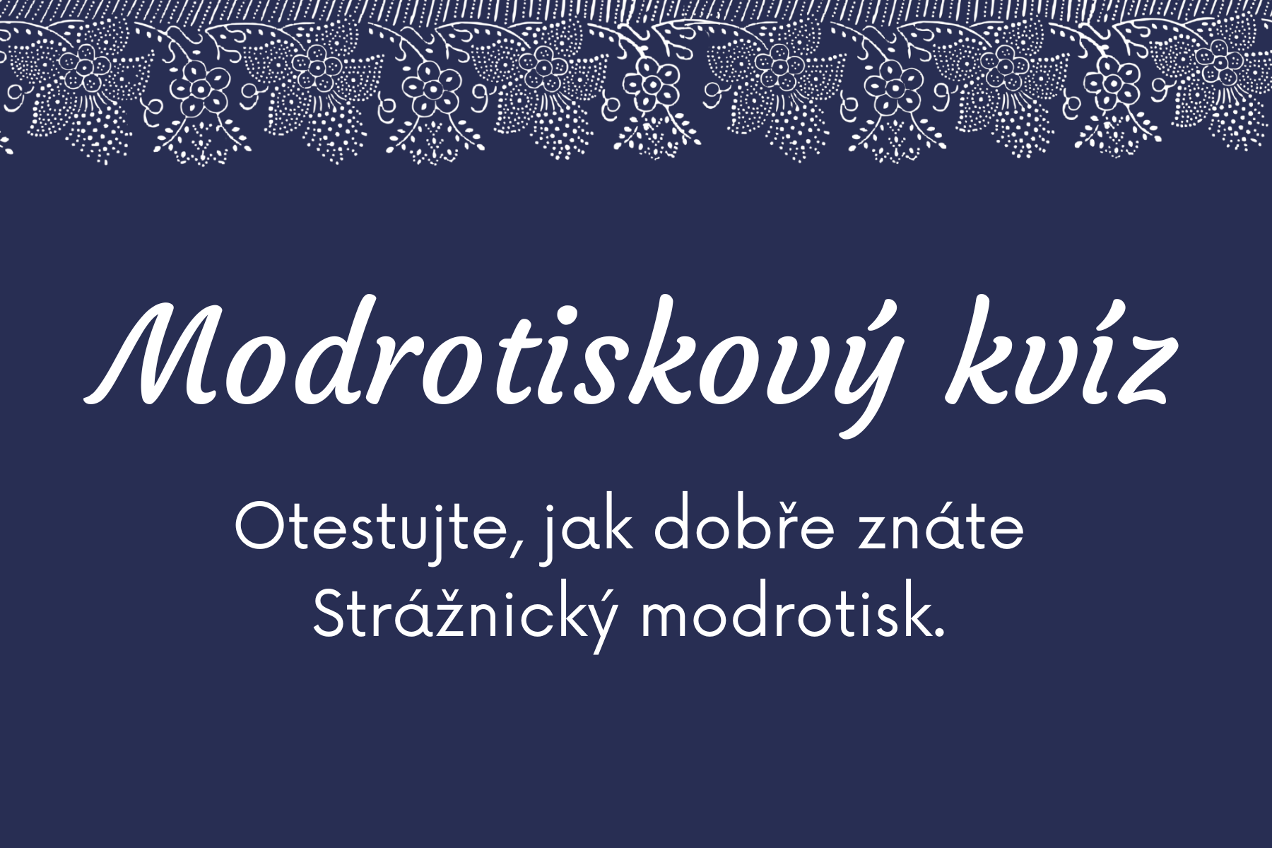Modrotiskový kvíz: Otestujte, jak dobře znáte Strážnický modrotisk