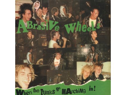 Abrasive Wheels – When The Punks Go Marching In !