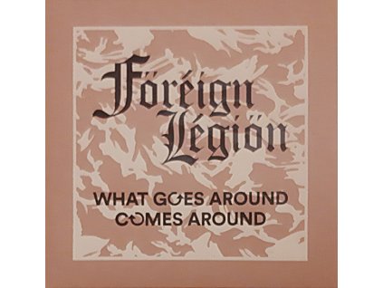 Föréign Légiön – What Goes Around Comes Around
