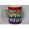Hrnek  Only Gay in the Office
