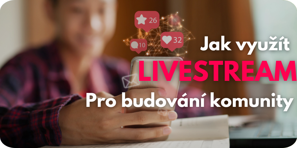Jak využít živá vysílání pro růst a budování komunity