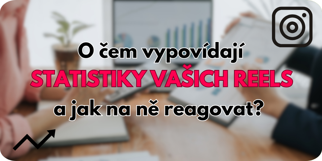 Jak správně analyzovat statistiky vašich reelů?