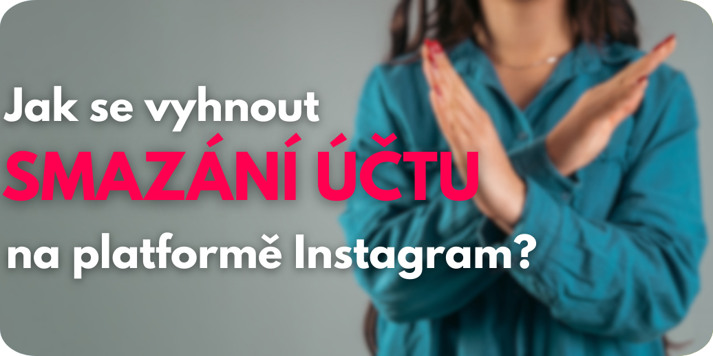 Jak se vyhnout smazání účtu na Instagramu