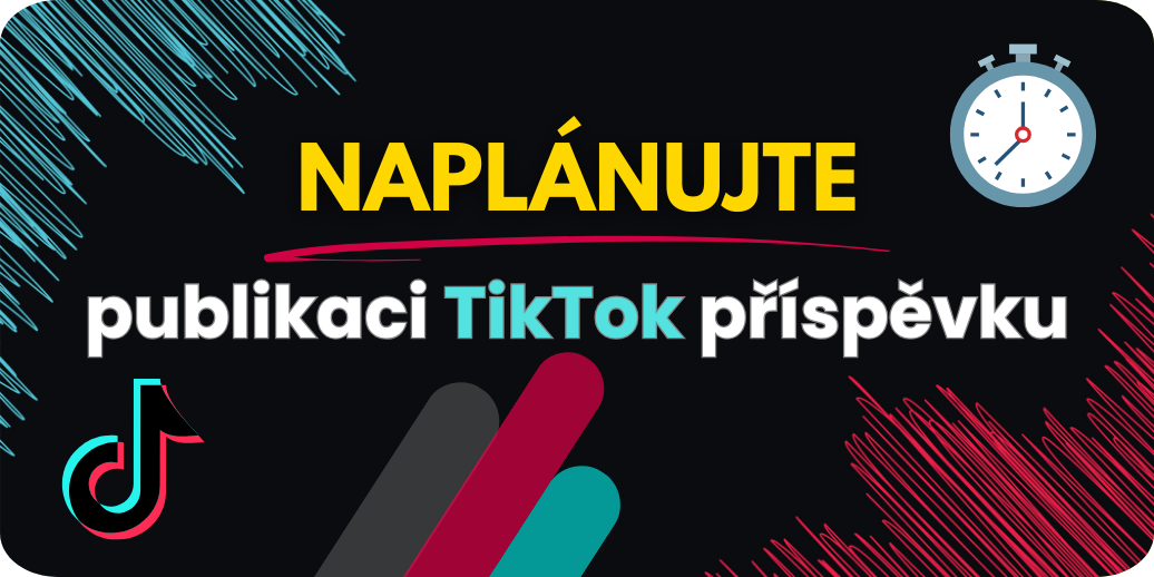Jak naplánovat automatickou publikaci příspěvku na TikToku?