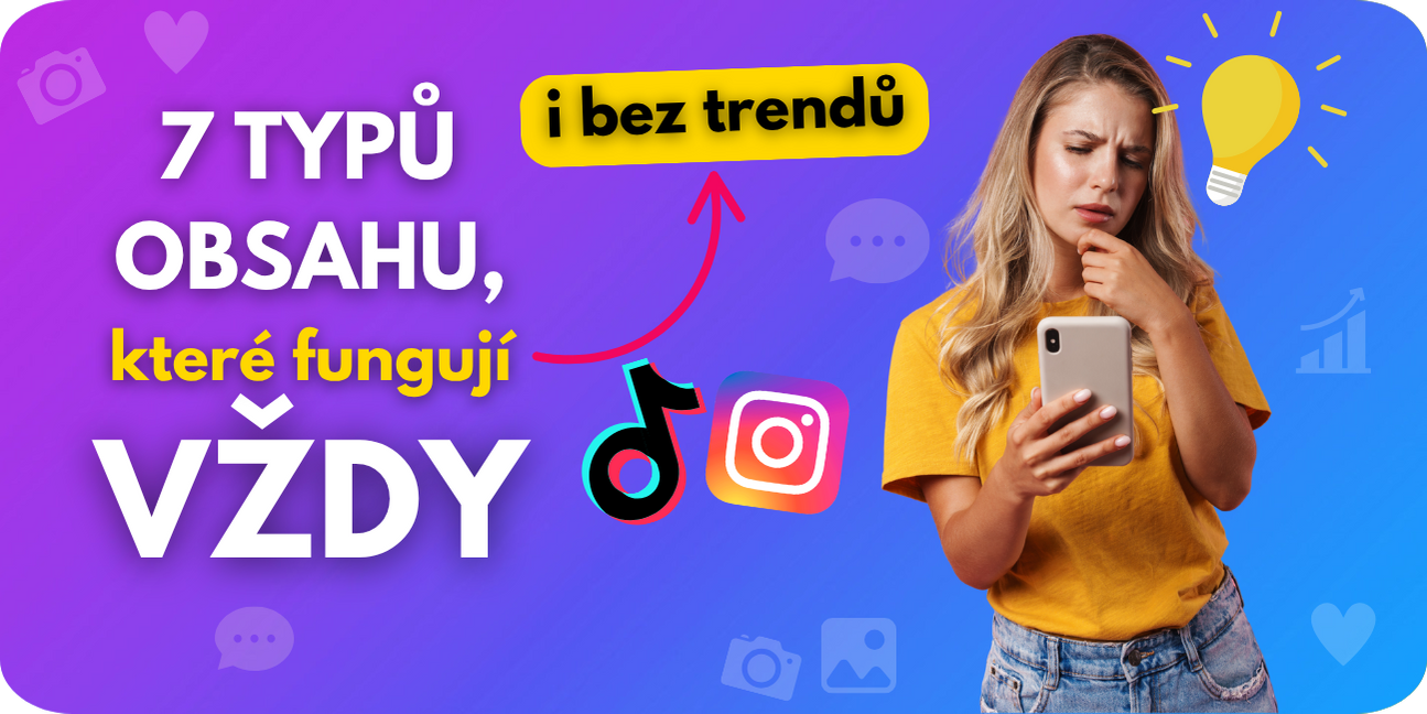 7 typů obsahu, které na sítích fungují vždycky (i když zrovna není žádný trend)