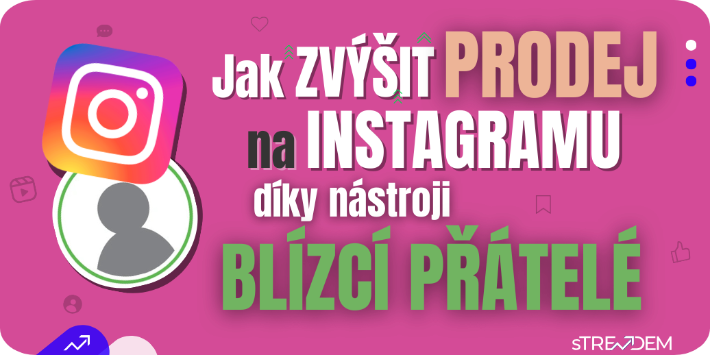 Jak zvýšit prodej na Instagramu pomocí nástroje Blízcí přátelé
