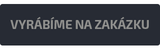 VYRÁBÍME NA ZAKÁZKU
