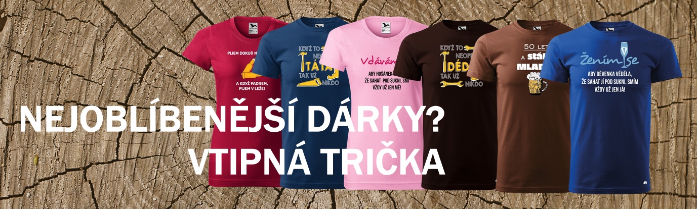 NEJOBLÍBENĚJŠÍ DÁRKY - VTIPNÁ TRIČKA