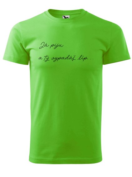 Pánské tričko s potiskem Já piju (Barva trička (muži) NOVÉ Apple green, Velikost - všechny NOVÉ 2XL)