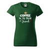 Dámské tričko s potiskem Coffee is my friend