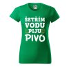 Dámské tričko s potiskem Šetřím vodu (Barva trička - ženy (NOVÉ) Apple green, Velikost - všechny NOVÉ 2XL)