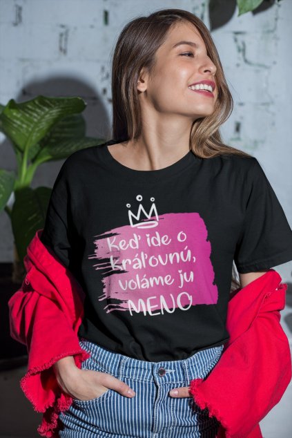 Dámske tričko Keď ide o kráľovnú s vlastným menom