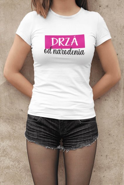 Dámske tričko Drzá od narodenia