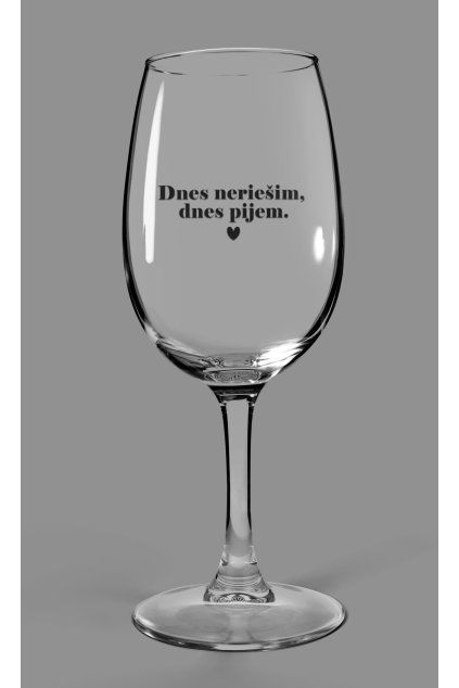 Vínový pohár Dnes neriešim, dnes pijem.